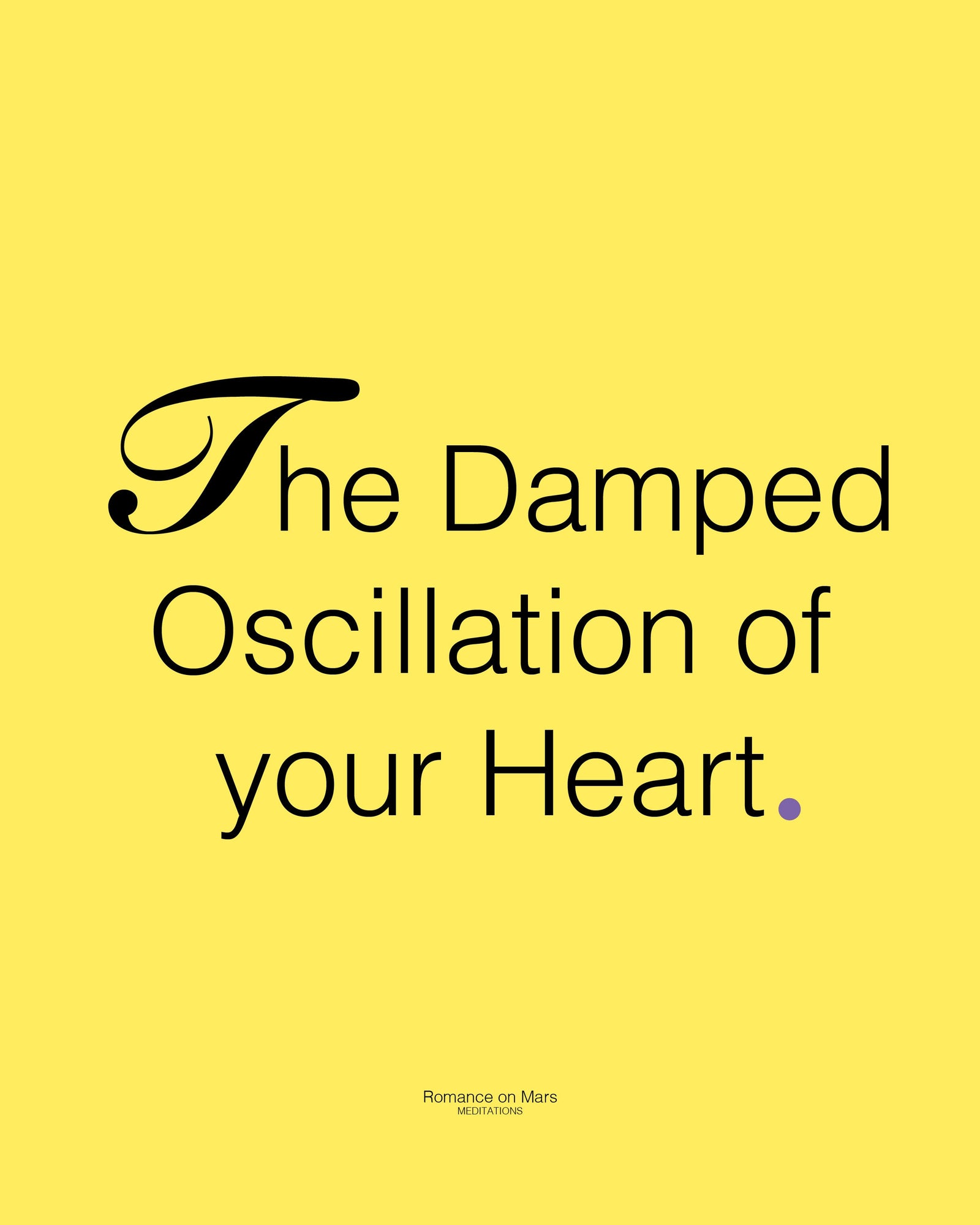 The Damped Oscillation of your Heart