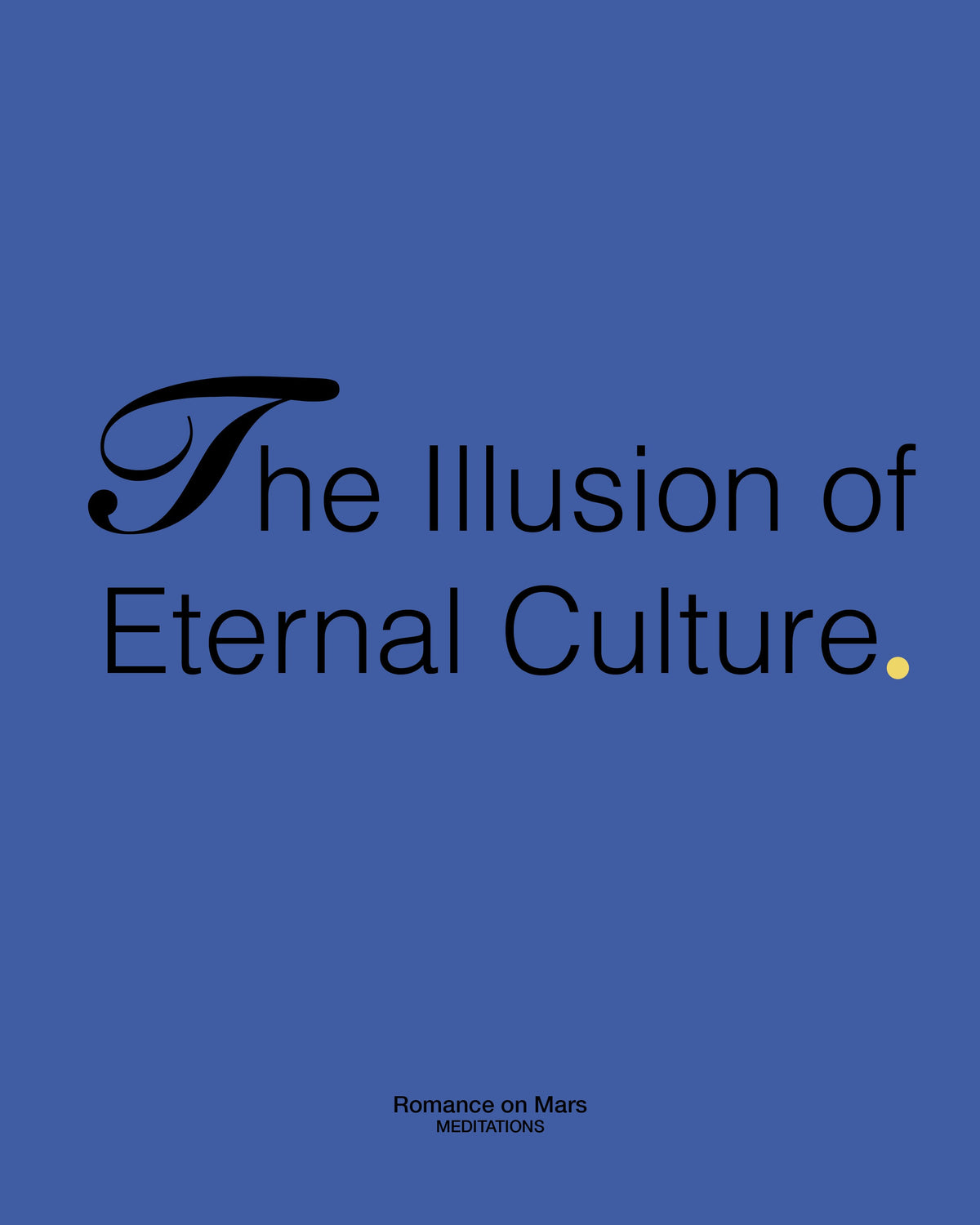 The Illusion of Eternal Culture