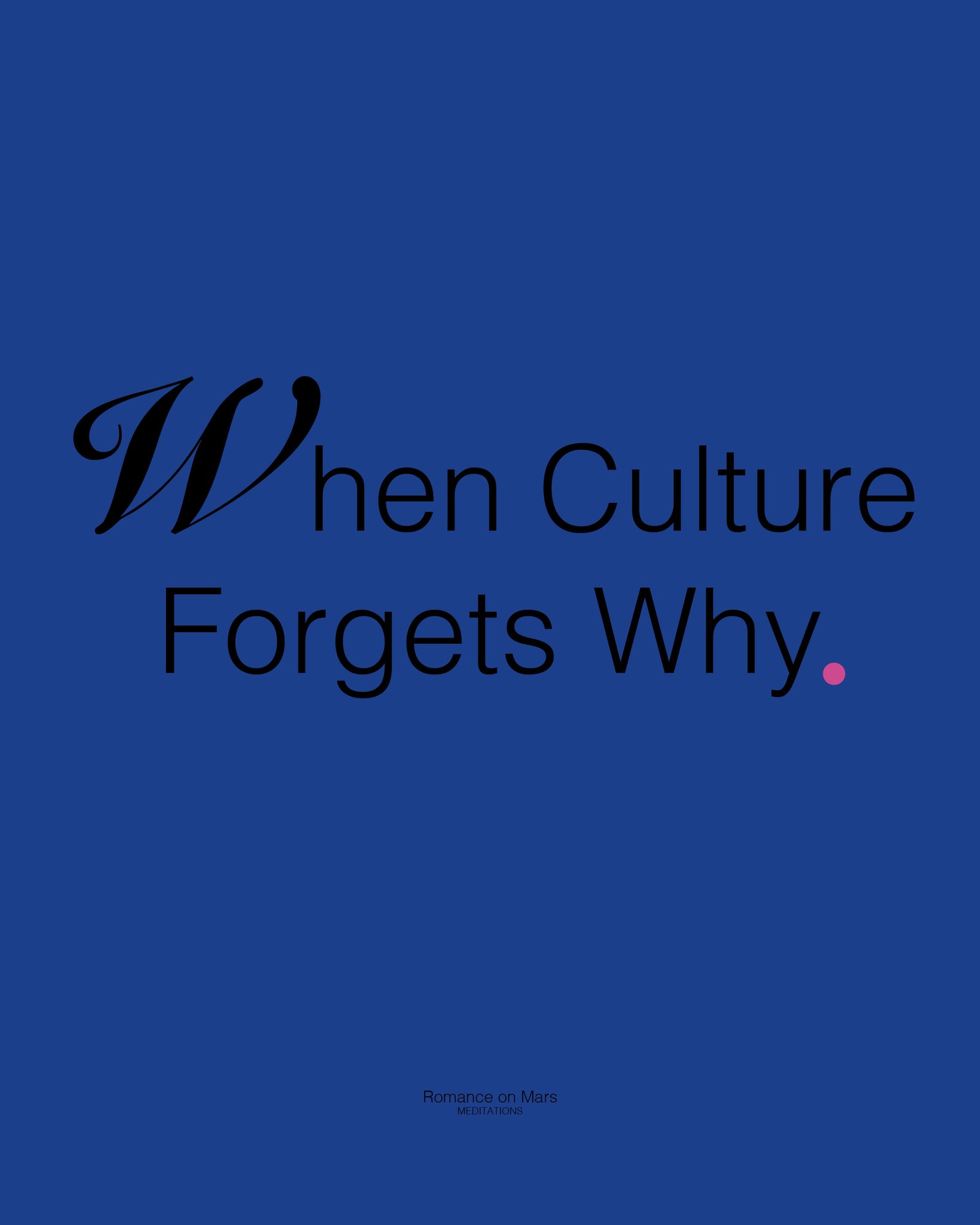 When a Culture Forgets Why